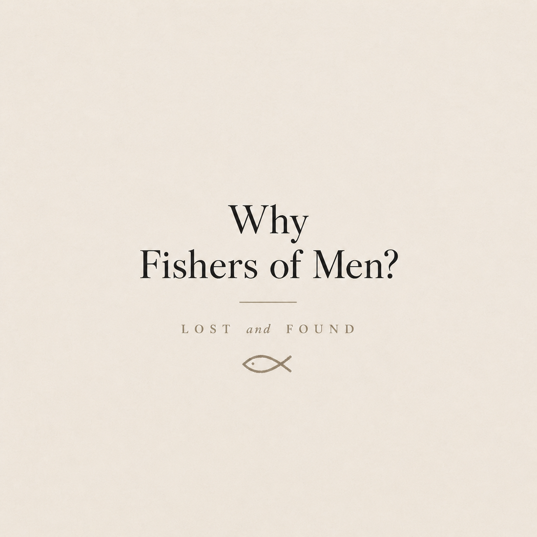 Why Fishers of Men?